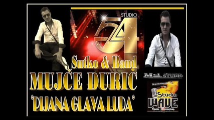 Mujce Duric Pijana glava luda Sutko Band