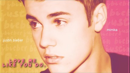 Justin Bieber - Love me like you do.