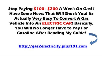Convert Your Vehicle To An Electric Car - gas2electricity.plus101.com