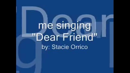 Me singing Dear Friend by Stacie Orrico