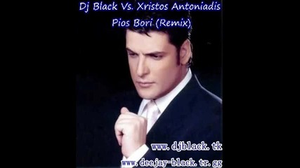 Dj Black Vs. Xristos Antoniadis - Pios Bori (remix) 