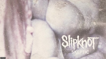 Slipknot - Skeptic (audio)