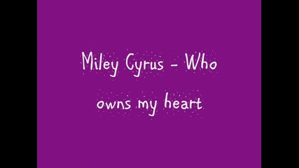 Miley Cyrus - Who owns my heart