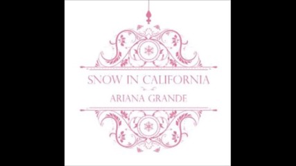 Толкова нежна.. Ariana Grande - Snow In California