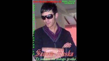 Sadam Muska - obicham te. Te Sakam Na Mlogo Jezika