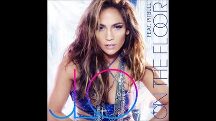 Jennifer Lopez Feat. Pitbull- On The floor [hq]
