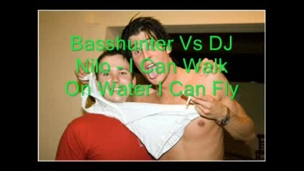 Basshunter Vs DJ Nilo-I Can Walk On Water I Can Fly(Remix 2007)