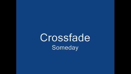 Crossfade - Someday