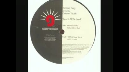 Richard Grey Pres. Golden Touch - Love Is All We Need Hott 22 Vocal Remix 