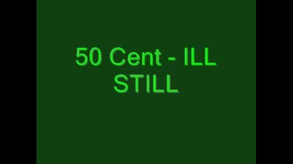 50 Cent - Ill Still