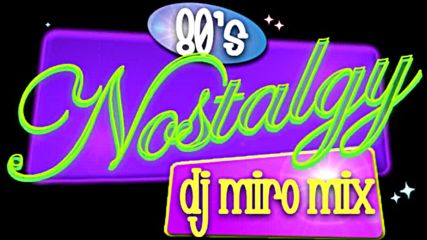 Dj Miro Mix - Nostalgy 80s 2019