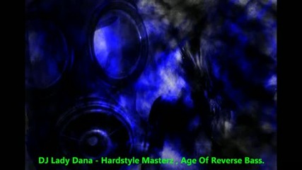 Dj Lady Dana - Hardstyle Masterz , Age Of Reverse Bass.