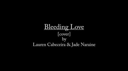 Leona Lewis - Bleeding Love - Cover By Lauren Cabeceira & Jade Naraine!