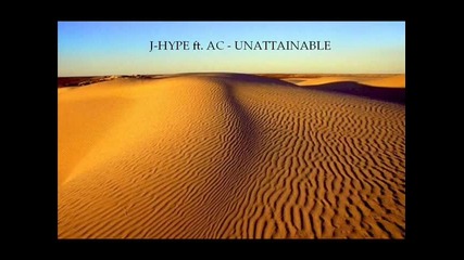 J - Hype ft. Ac - Unattainable 