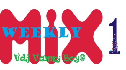 Weekly Mix [ 1 ] - Vdj Vanny Boy®