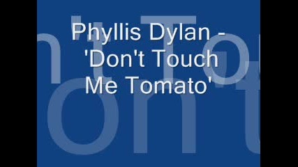 Phyllis Dylan - Dont Touch Me Tomato