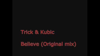Trick & Kubic - Believe (original mix)