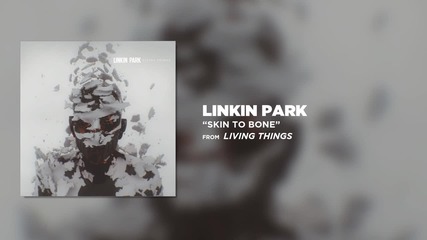 Linkin Park - Skin To Bone (living Things)