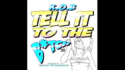 K.o.b. - Tell It To The Bitch (prod. Indecent the Slapmaster