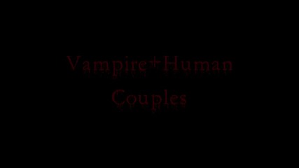 Would you love a... vampire (human+vampire couples)