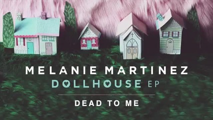 Melanie Martinez - Dead To Me