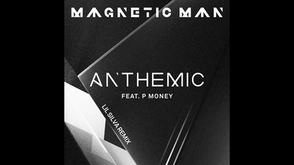 Magnetic Man Feat. P Money - Anthemic (lil Silva Remix)