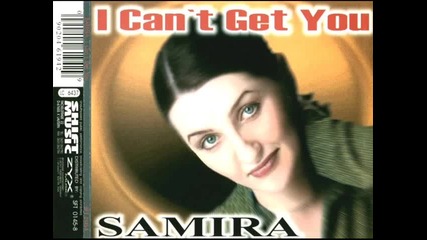 Samira - I can't get you