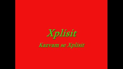Xplisit - Казвам Се Xplisit