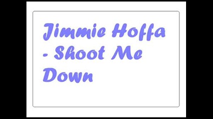 Jimme Hoffa - Shoot Me Down