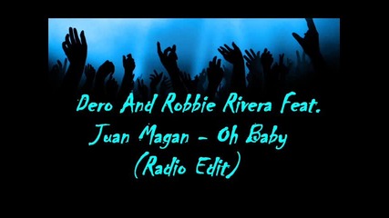 Dero And Robbie Rivera Feat. Juan Magan - Oh Baby ( Radio Edit ) 