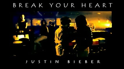 Justin Bieber B r e a k Y o u r H e a r t