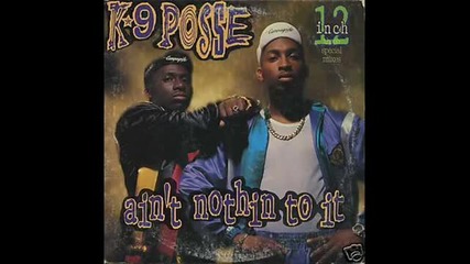 K-9 Posse - Ain't Nothin To It (dance Version)