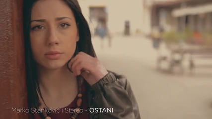 Премиера !! Marko Stankovic i Stereo - Ostani (official Music Video)- Остани !!