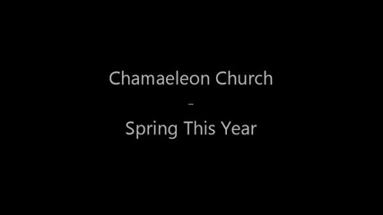 Chamaeleon Church - Spring This Year