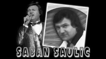 Saban Saulic - Imao Sam Samo Jednu Dragu & Otisla Si Draga
