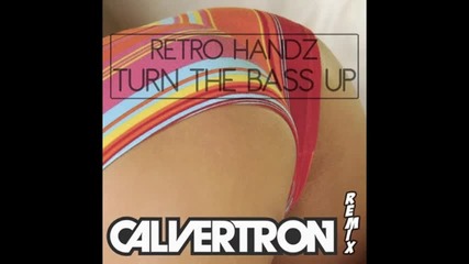 Retrohandz - Turn the Bass Up (calvertron Remix) 
