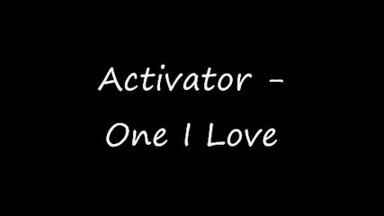 Activator - One I Love