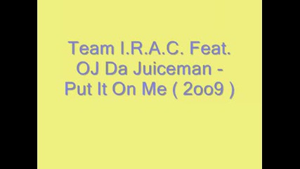 Team I.r.a.c. Feat. Oj Da Juiceman - Put It On Me (2009)