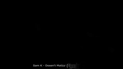 Sam K - Doesn't Matter (ripperton Remix)