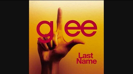 Glee Cast - Last Name (feat. Kristin Chenowith) 