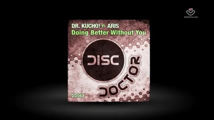 Dr. Kucho feat Aris - Doing Better Without You