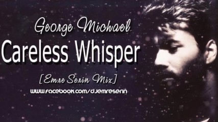 George Michael - Careless Whisperemre Serin Mix