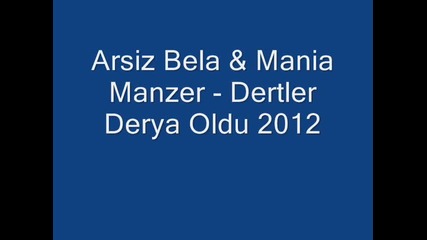 Arsiz Bela & Mania Manzer - Dertler Derya Oldu 2012