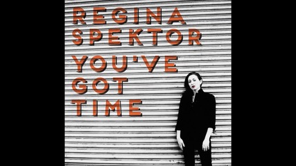 Regina Spektor - You've Got Time [official Audio]