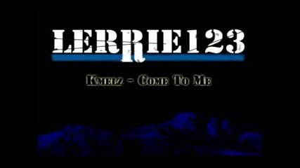 Kmelz - Come To Me