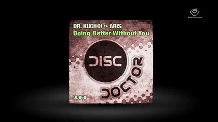 Dr. Kucho ft. Aris - Doing Better Without You