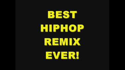 Best Hiphop Remix Ever
