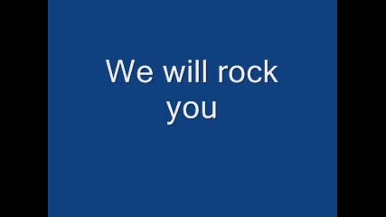 we will rock you 