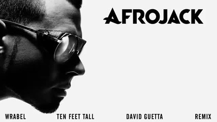 Afrojack (feat. Wrabel) - Ten Feet Tall ( David Guetta Remix) Out Now