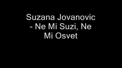 Suzana Jovanovic - Ne Mi Suzi, Ne Mi Os 